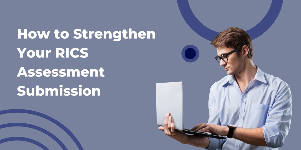 How to Strengthen Your RICS Assessment Submission